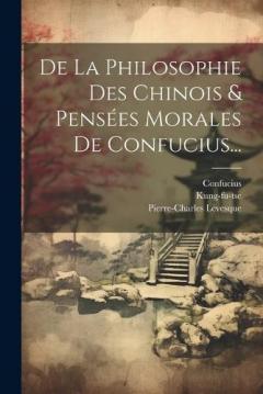 Coperta cărții De La Philosophie Des Chinois & Pensées Morales De Confucius...