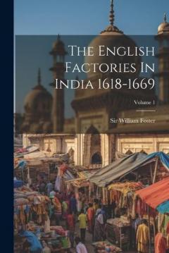 Coperta cărții The English Factories In India 1618-1669; Volume 1