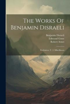 Coperta cărții The Works Of Benjamin Disraeli: Endymion, V. 2. Miscellanea
