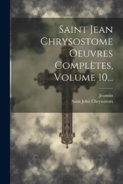 Coperta cărții Saint Jean Chrysostome Oeuvres Complètes, Volume 10...