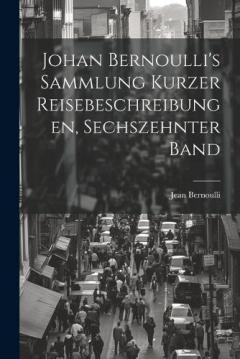 Coperta cărții Johan Bernoulli's Sammlung kurzer Reisebeschreibungen, Sechszehnter Band