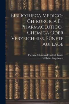 Coperta cărții Bibliotheca Medico-Chirurgica Et Pharmaceutico-Chemica oder Verzeichniß, Fünfte Auflage