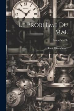 Le Problème Du Mal: Étude Philosophique...