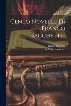 Coperta cărții Cento Novelle Di Franco Sacchetti...
