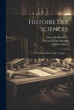Coperta cărții Histoire Des Sciences: La Chimie Au Moyen Âge, Volume 1...