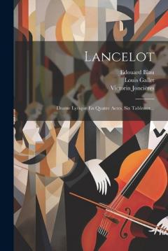 Coperta cărții Lancelot: Drame Lyrique En Quatre Actes, Six Tableaux...