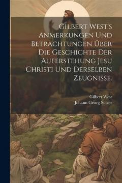 Gilbert West's Anmerkungen und Betrachtungen über die Geschichte der Auferstehung Jesu Christi und derselben Zeugnisse.