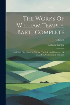 The Works Of William Temple, Bart., Complete: In 4 Vol.: To Which Is Prefixed, The Life And Character Of The Author, Considerably Enlarged; Volume 2