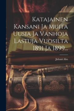 Coperta cărții Katajainen Kansani Ja Muita Uusia Ja Vanhoja Lastuja Vuosilta 1891 Ja 1899...