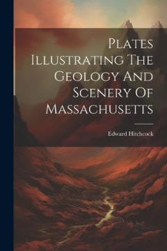 Coperta cărții Plates Illustrating The Geology And Scenery Of Massachusetts