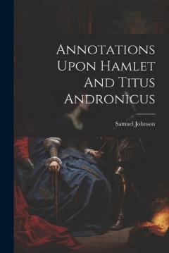 Annotations Upon Hamlet And Titus Andronicus