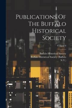 Coperta cărții Publications Of The Buffalo Historical Society; Volume 9