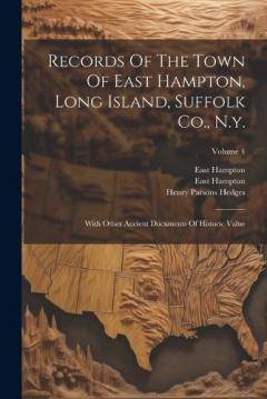 Coperta cărții Records Of The Town Of East Hampton, Long Island, Suffolk Co., N.y.: With Other Ancient Documents Of Historic Value; Volume 4