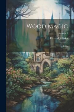 Wood Magic: A Fable; Volume 1
