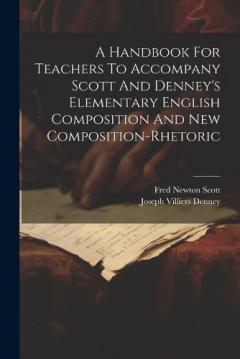 Coperta cărții A Handbook For Teachers To Accompany Scott And Denney's Elementary English Composition And New Composition-rhetoric