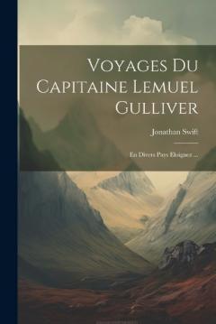 Voyages Du Capitaine Lemuel Gulliver: En Divers Pays Eloignez ...