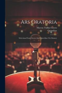 Coperta cărții Ars Oratoria: Selections From Cicero And Quintilian On Oratory