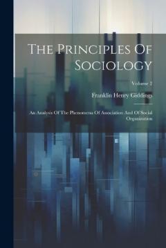 Coperta cărții The Principles Of Sociology: An Analysis Of The Phenomena Of Association And Of Social Organization; Volume 2