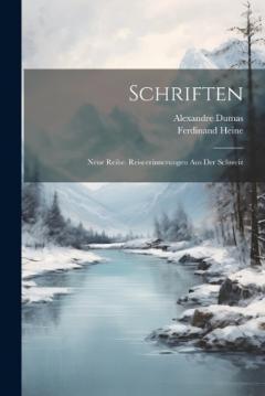 Schriften: Neue Reihe. Reiseerinnerungen Aus Der Schweiz