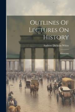 Outlines Of Lectures On History: Germany