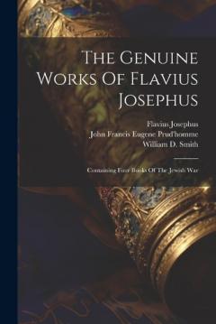 The Genuine Works Of Flavius Josephus: Containing Four Books Of The Jewish War