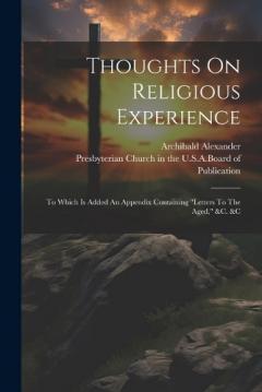 Coperta cărții Thoughts On Religious Experience: To Which Is Added An Appendix Containing "letters To The Aged," &c. &c