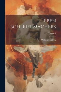 Coperta cărții Leben Schleiermachers; Volume 1