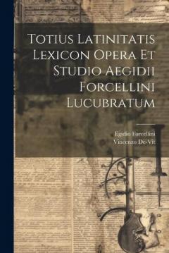 Coperta cărții Totius Latinitatis Lexicon Opera Et Studio Aegidii Forcellini Lucubratum