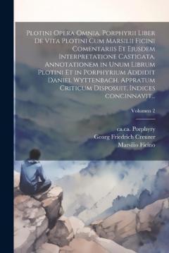 Plotini opera omnia. Porphyrii liber de vita Plotini cum Marsilii Ficini comentariis et ejusdem interpretatione castigata. Annotationem in unum librum Plotini et in Porphyrium addidit Daniel Wyttenbach. Appratum criticum disposuit, indices concinnavi
