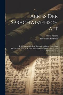 Coperta cărții Abriss Der Sprachwissenschaft: T. Charakteristik Der Hauptsächlichsten Typen Des Sprachbaues, Von F. Misteli. Neubearbeitung Des Werkes Von H. Steinthal (1861)