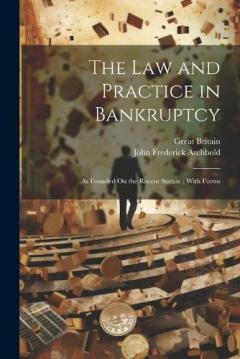 Coperta cărții The Law and Practice in Bankruptcy: As Founded On the Recent Statute; With Forms
