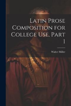 Coperta cărții Latin Prose Composition for College Use, Part 1