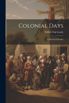 Colonial Days: A Historical Reader