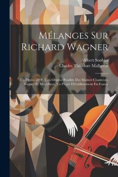 Coperta cărții Mélanges Sur Richard Wagner: Un Opéra De #, Uno Origine Possible Des Maitres Chanteurs, Wagner Et Meyerbeer, Un Projet D'établissement En France