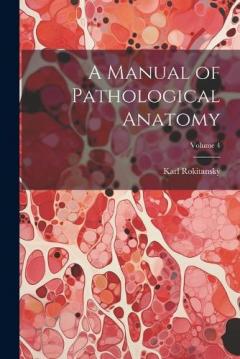 A Manual of Pathological Anatomy; Volume 4