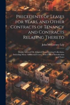 Coperta cărții Precedents of Leases for Years, and Other Contracts of Tenancy and Contracts Relating Thereto: Mainly Selected Or Adapted From Existing Collections, Including Many Additional Forms, With a Short Introduction and Notes