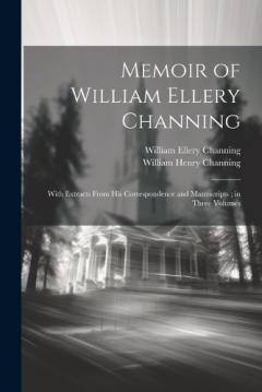 Coperta cărții Memoir of William Ellery Channing: With Extracts From His Correspondence and Manuscripts; in Three Volumes