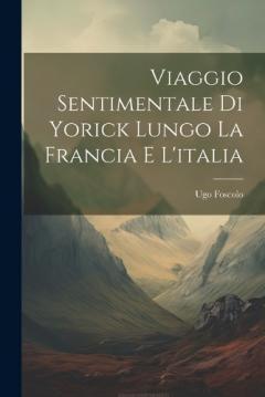 Coperta cărții Viaggio Sentimentale Di Yorick Lungo La Francia E L'italia
