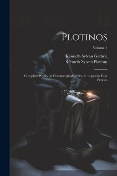 Coperta cărții Plotinos: Complete Works, in Chronological Order, Grouped in Four Periods; Volume 3