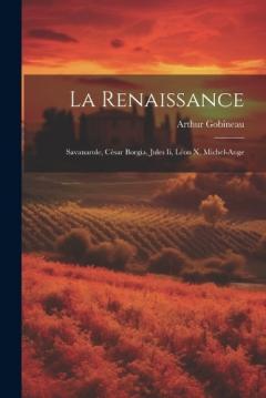 Coperta cărții La Renaissance: Savanarole, César Borgia, Jules Ii, Léon X, Michel-Ange