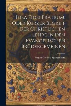 Idea Fidei Fratrum, oder kurzer Begriff der christlichen Lehre in den evangelischen Brüdergemeinen