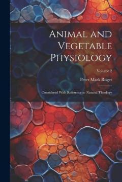 Coperta cărții Animal and Vegetable Physiology: Considered With Reference to Natural Theology; Volume 2