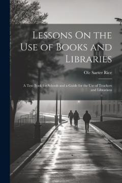Coperta cărții Lessons On the Use of Books and Libraries: A Text Book for Schools and a Guide for the Use of Teachers and Librarians