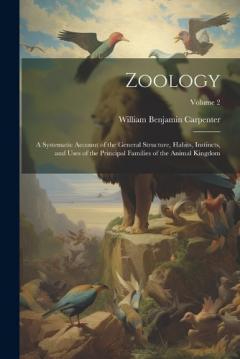 Zoology: A Systematic Account of the General Structure, Habits, Instincts, and Uses of the Principal Families of the Animal Kingdom; Volume 2
