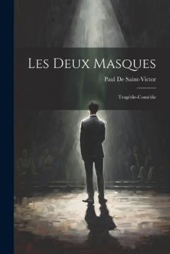 Les Deux Masques: Tragédie-Comédie