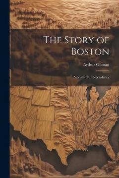 Coperta cărții The Story of Boston: A Study of Independency