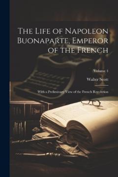 The Life of Napoleon Buonaparte, Emperor of the French: With a Preliminary View of the French Revolution; Volume 4
