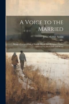 Coperta cărții A Voice to the Married: Being a Compendium of Social, Moral, and Religious Duties, Addressed to Husbands and Wives