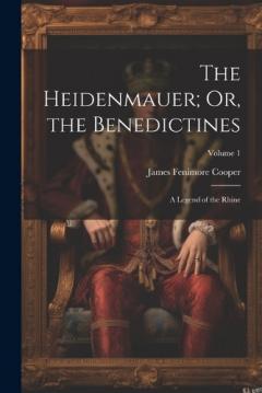 The Heidenmauer; Or, the Benedictines: A Legend of the Rhine; Volume 1