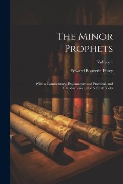 Coperta cărții The Minor Prophets: With a Commentary, Explanatory and Practical, and Introductions to the Several Books; Volume 1